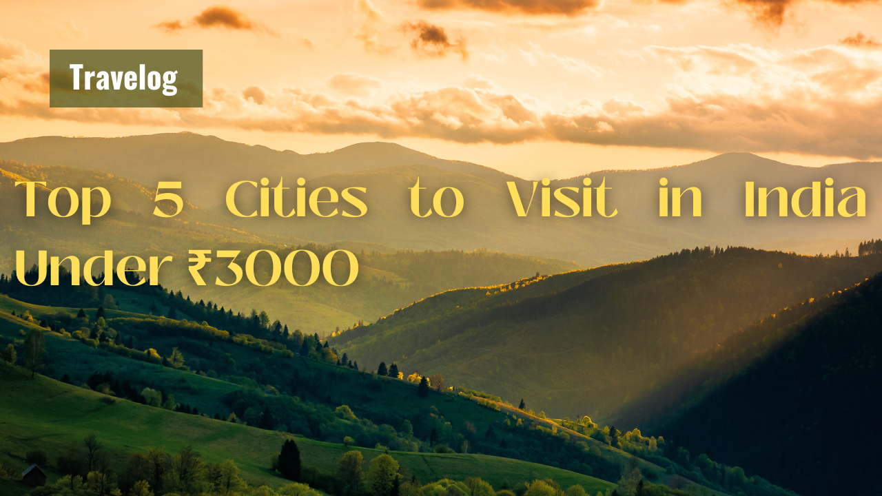 Top 5 Cities to Visit in India Under ₹3000