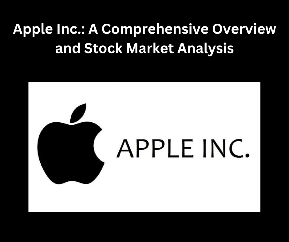 Apple Inc. A Comprehensive Overview and Stock Market Analysis