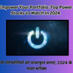 Empower Your Portfolio Top Power Stocks to Watch in 2024