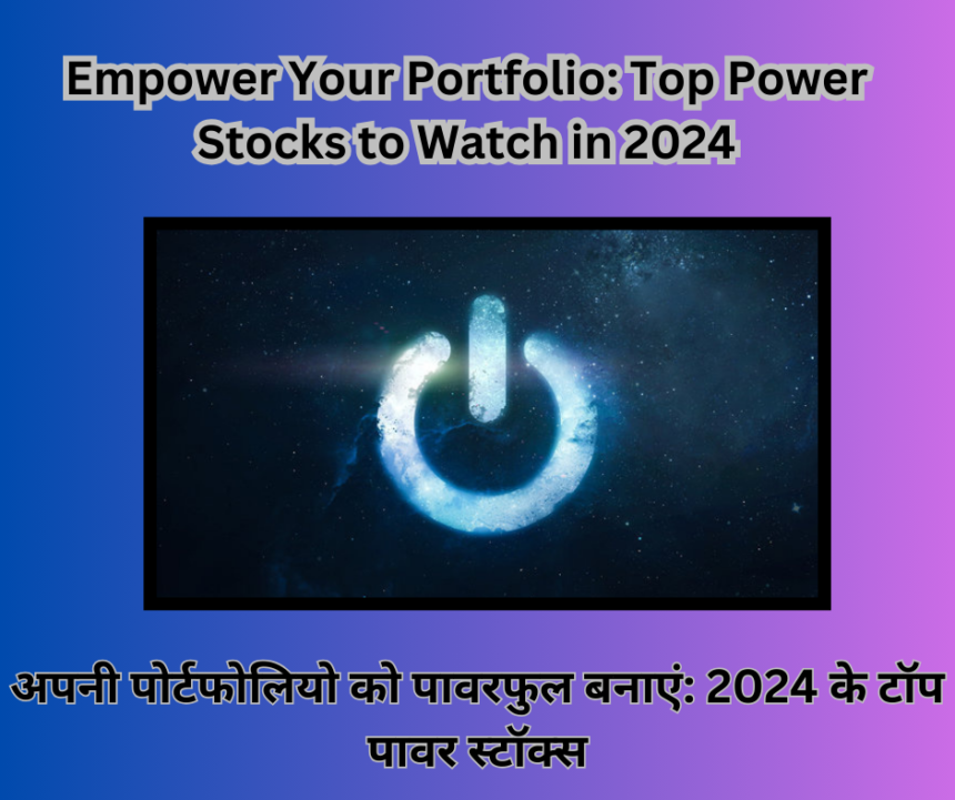 Empower Your Portfolio Top Power Stocks to Watch in 2024