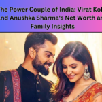 The Power Couple of India Virat Kohli and Anushka Sharmas Net Worth and Family Insights