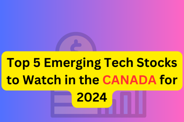 Top 5 Emerging Tech Stocks to Watch in the Canada for 2024