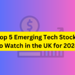 Top 5 Emerging Tech Stocks to Watch in the UK for 2024