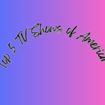 Top 5 TV Shows of America