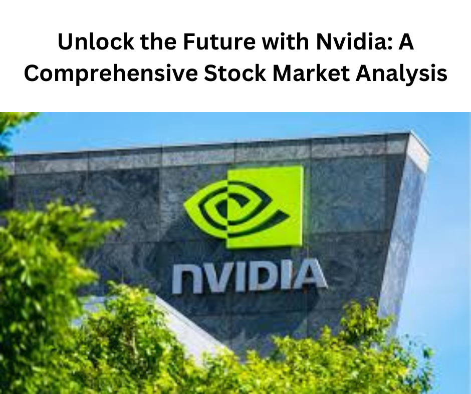 Unlock the Future with Nvidia A Comprehensive Stock Market Analysis