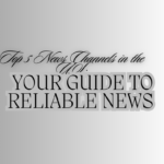 Your Guide to Reliable News